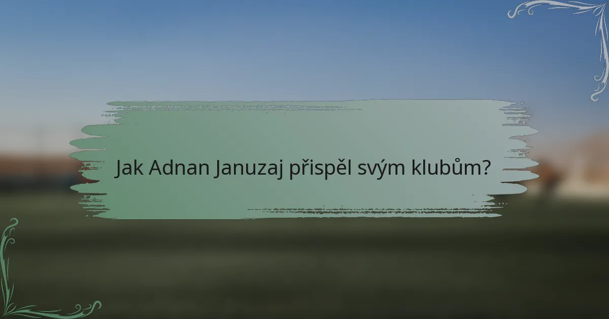 Jak Adnan Januzaj přispěl svým klubům?