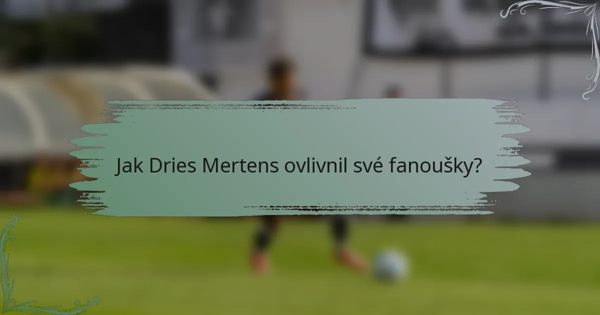 Jak Dries Mertens ovlivnil své fanoušky?