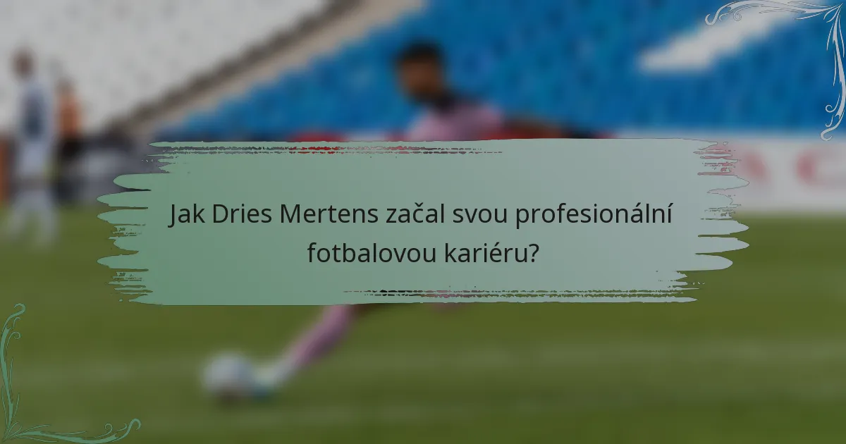 Jak Dries Mertens začal svou profesionální fotbalovou kariéru?