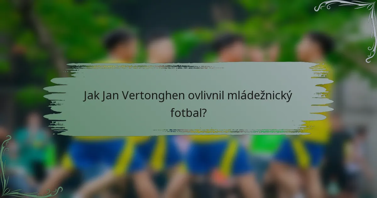 Jak Jan Vertonghen ovlivnil mládežnický fotbal?