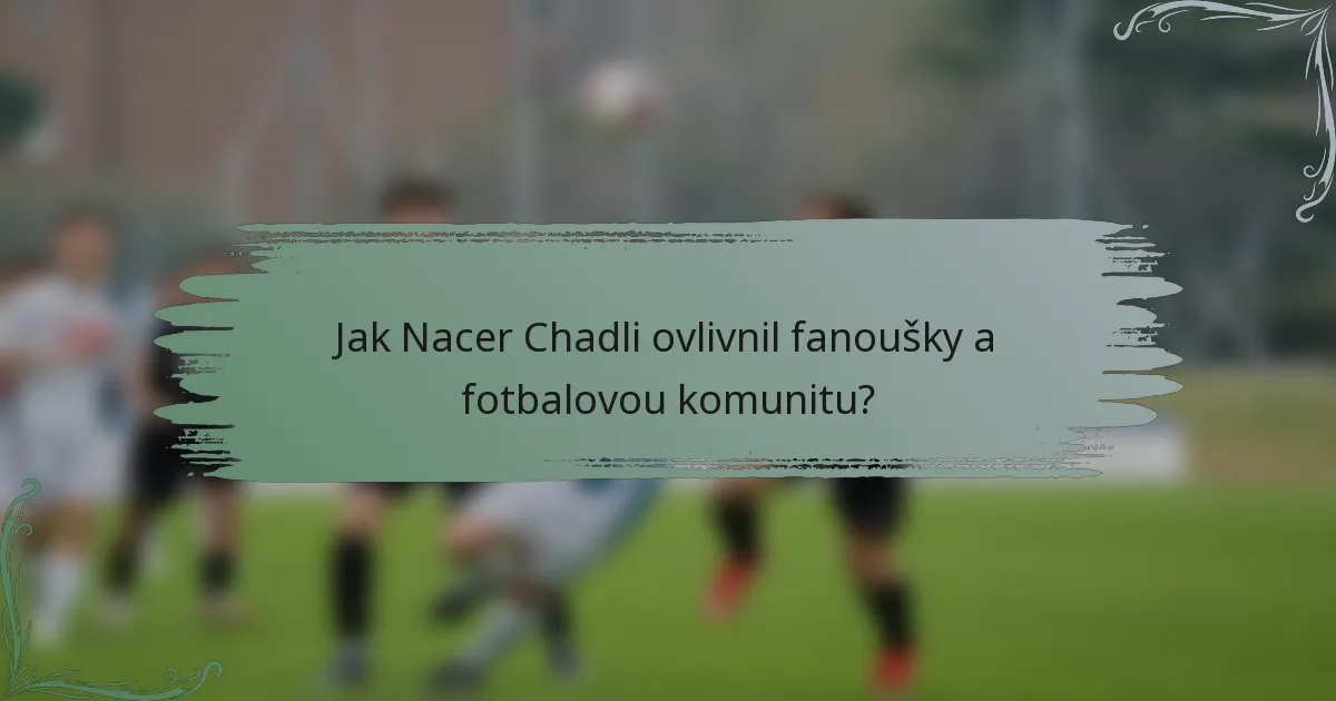 Jak Nacer Chadli ovlivnil fanoušky a fotbalovou komunitu?