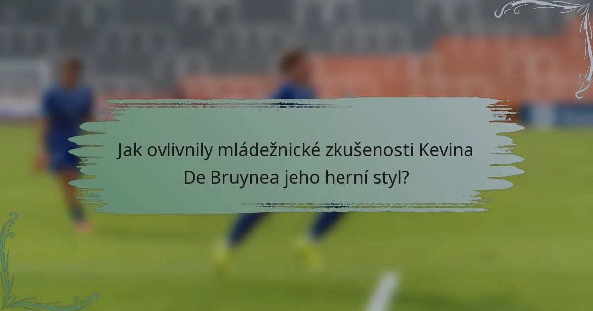 Jak ovlivnily mládežnické zkušenosti Kevina De Bruynea jeho herní styl?
