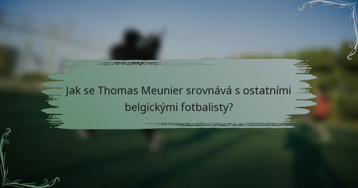 Jak se Thomas Meunier srovnává s ostatními belgickými fotbalisty?
