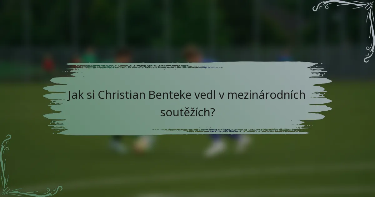 Jak si Christian Benteke vedl v mezinárodních soutěžích?