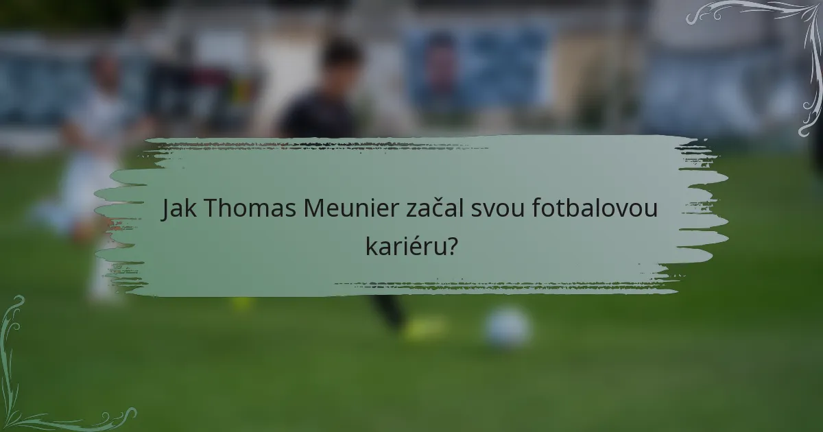 Jak Thomas Meunier začal svou fotbalovou kariéru?