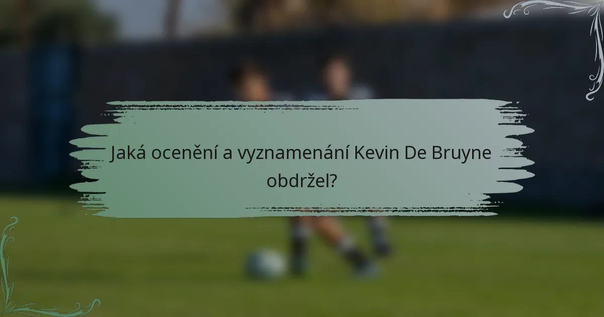 Jaká ocenění a vyznamenání Kevin De Bruyne obdržel?