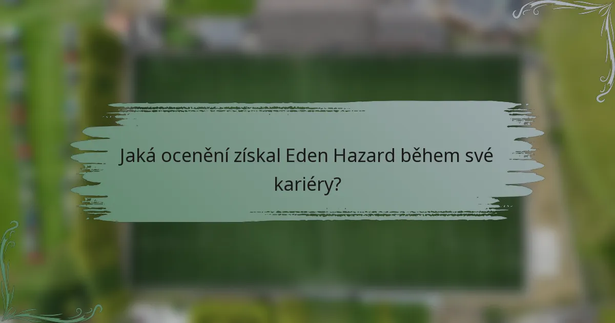 Jaká ocenění získal Eden Hazard během své kariéry?