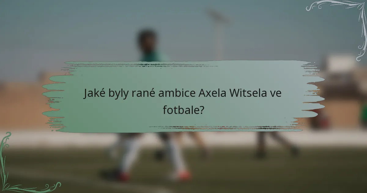 Jaké byly rané ambice Axela Witsela ve fotbale?