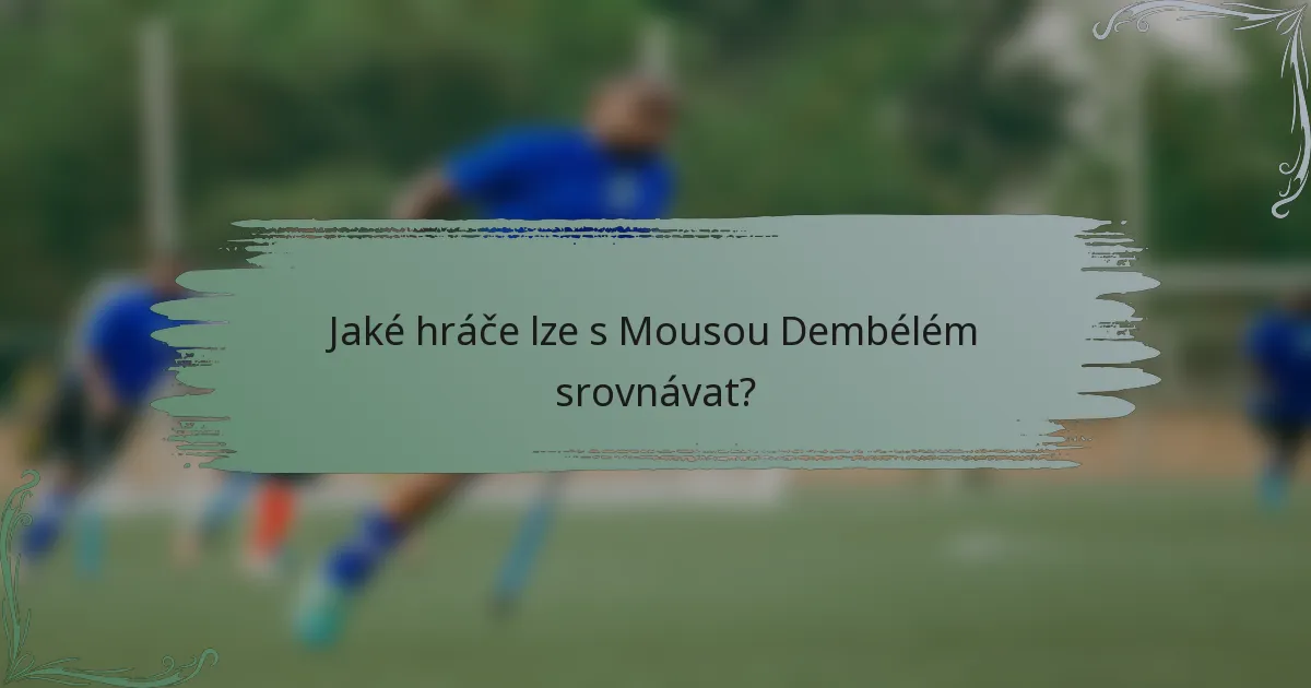 Jaké hráče lze s Mousou Dembélém srovnávat?