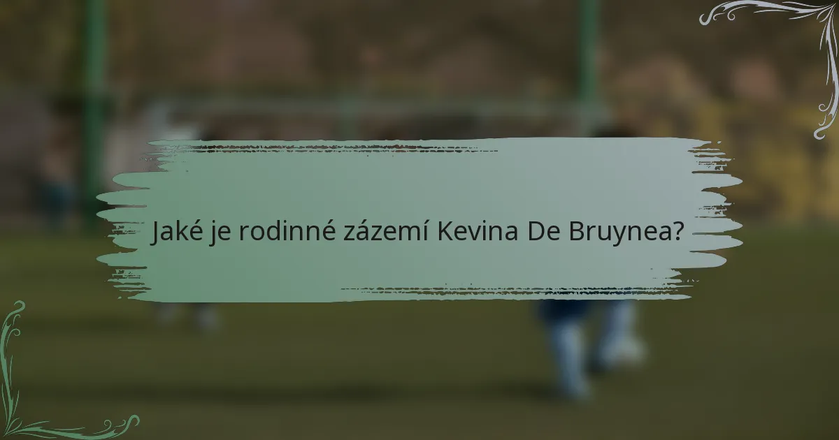 Jaké je rodinné zázemí Kevina De Bruynea?