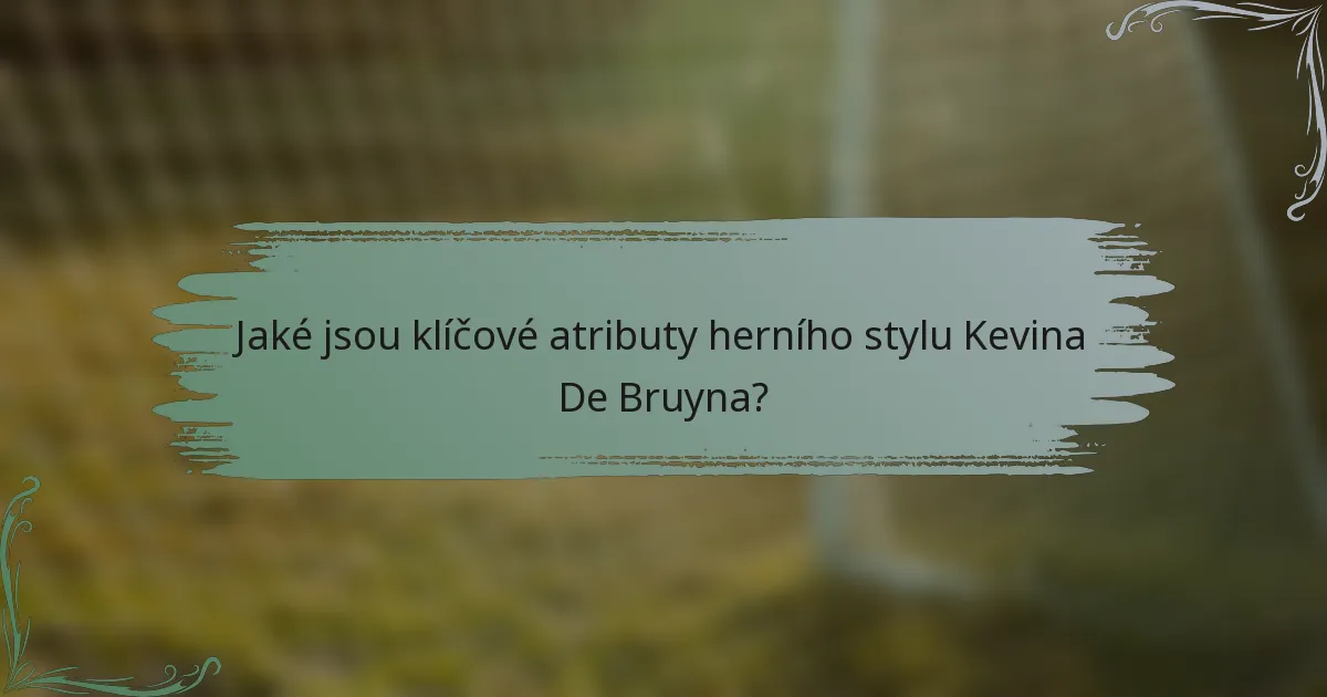 Jaké jsou klíčové atributy herního stylu Kevina De Bruyna?