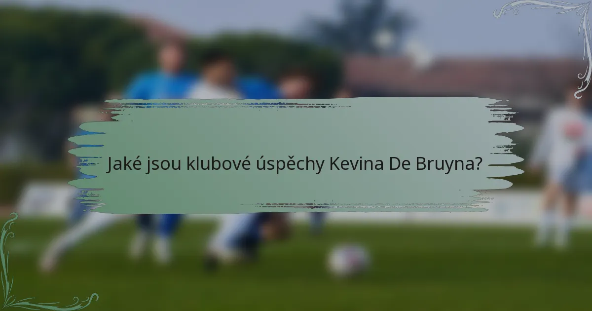 Jaké jsou klubové úspěchy Kevina De Bruyna?
