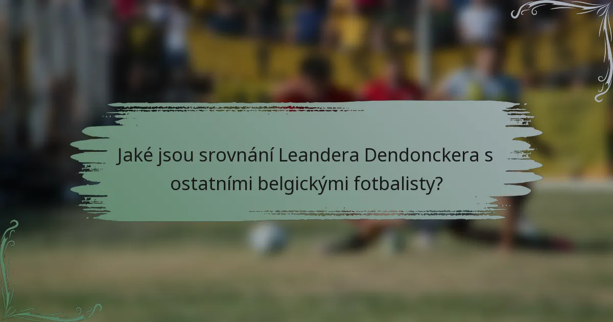 Jaké jsou srovnání Leandera Dendonckera s ostatními belgickými fotbalisty?