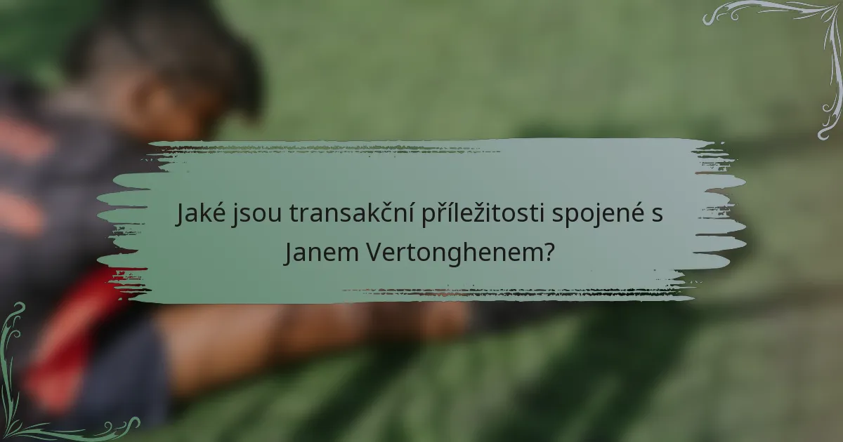 Jaké jsou transakční příležitosti spojené s Janem Vertonghenem?