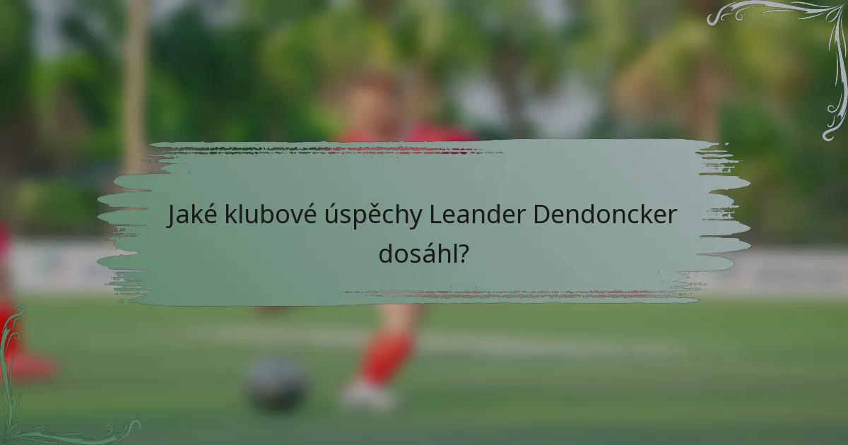 Jaké klubové úspěchy Leander Dendoncker dosáhl?