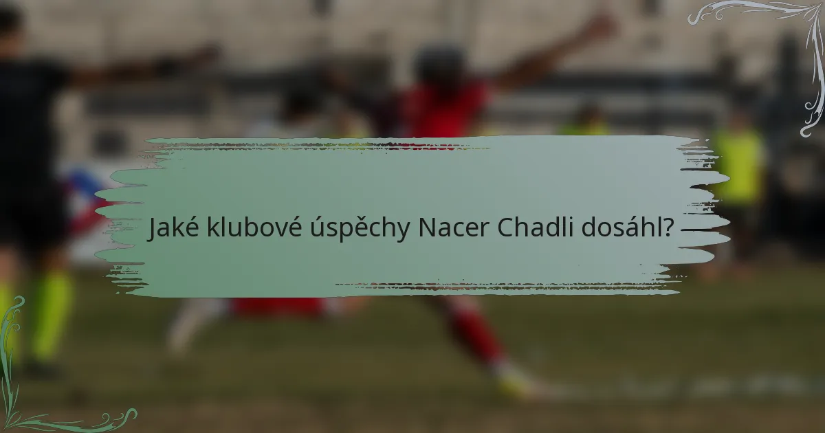 Jaké klubové úspěchy Nacer Chadli dosáhl?