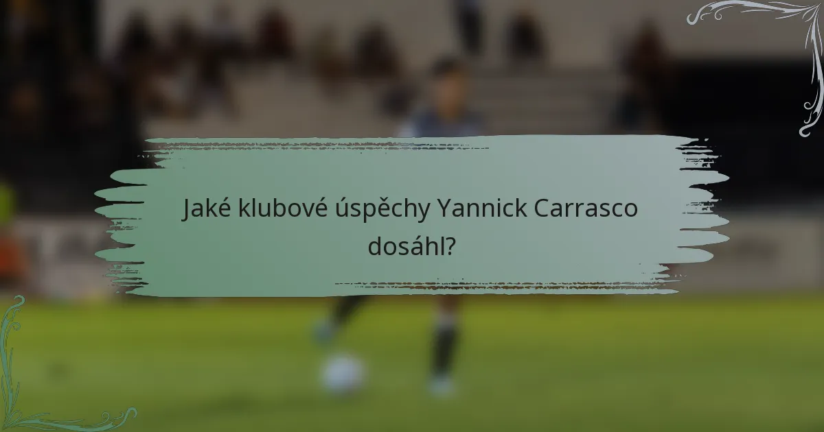 Jaké klubové úspěchy Yannick Carrasco dosáhl?