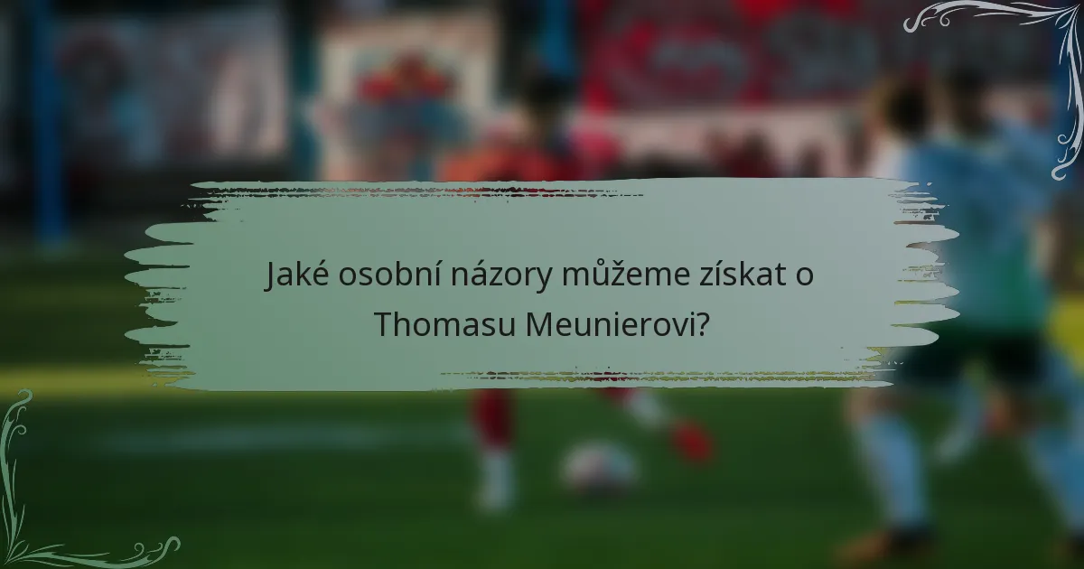 Jaké osobní názory můžeme získat o Thomasu Meunierovi?