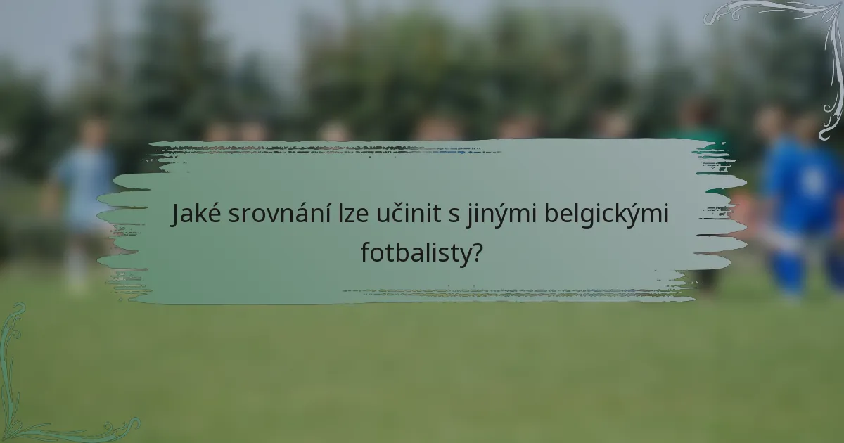Jaké srovnání lze učinit s jinými belgickými fotbalisty?