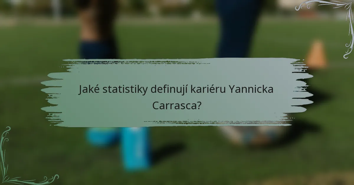 Jaké statistiky definují kariéru Yannicka Carrasca?