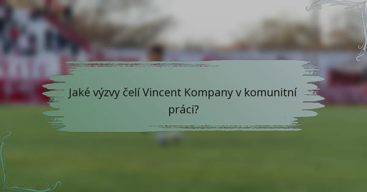 Jaké výzvy čelí Vincent Kompany v komunitní práci?