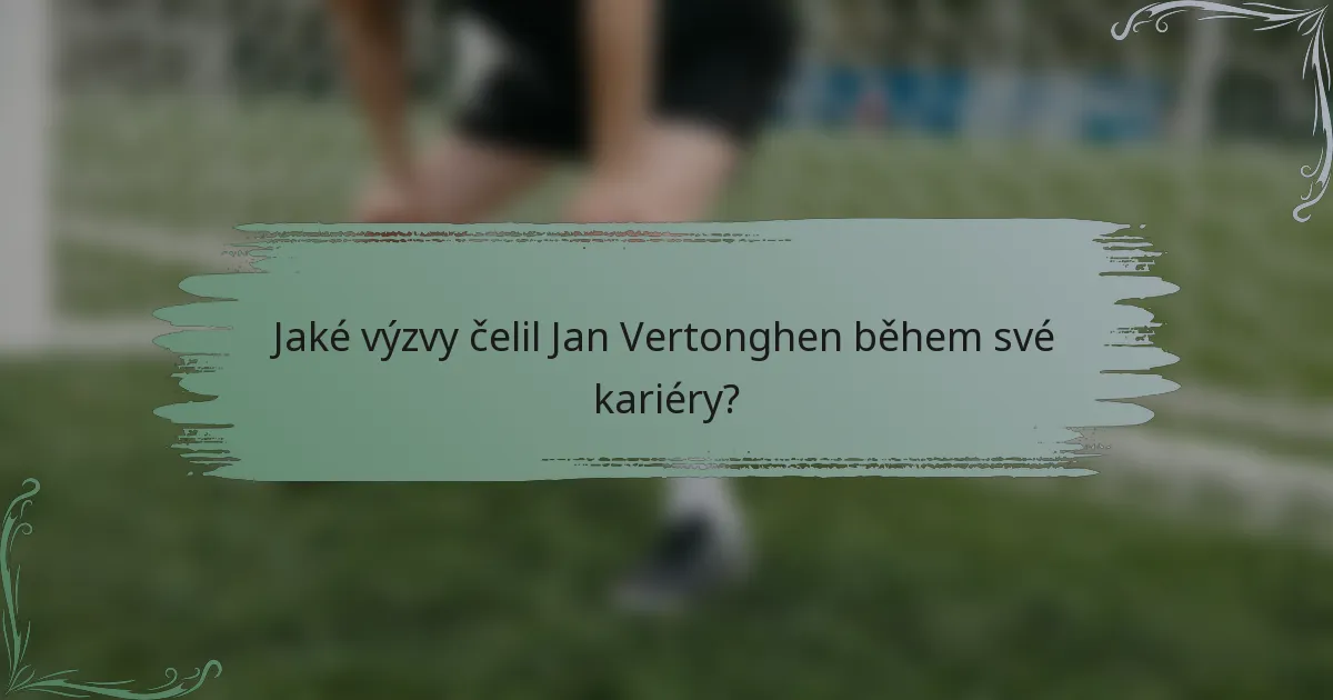 Jaké výzvy čelil Jan Vertonghen během své kariéry?