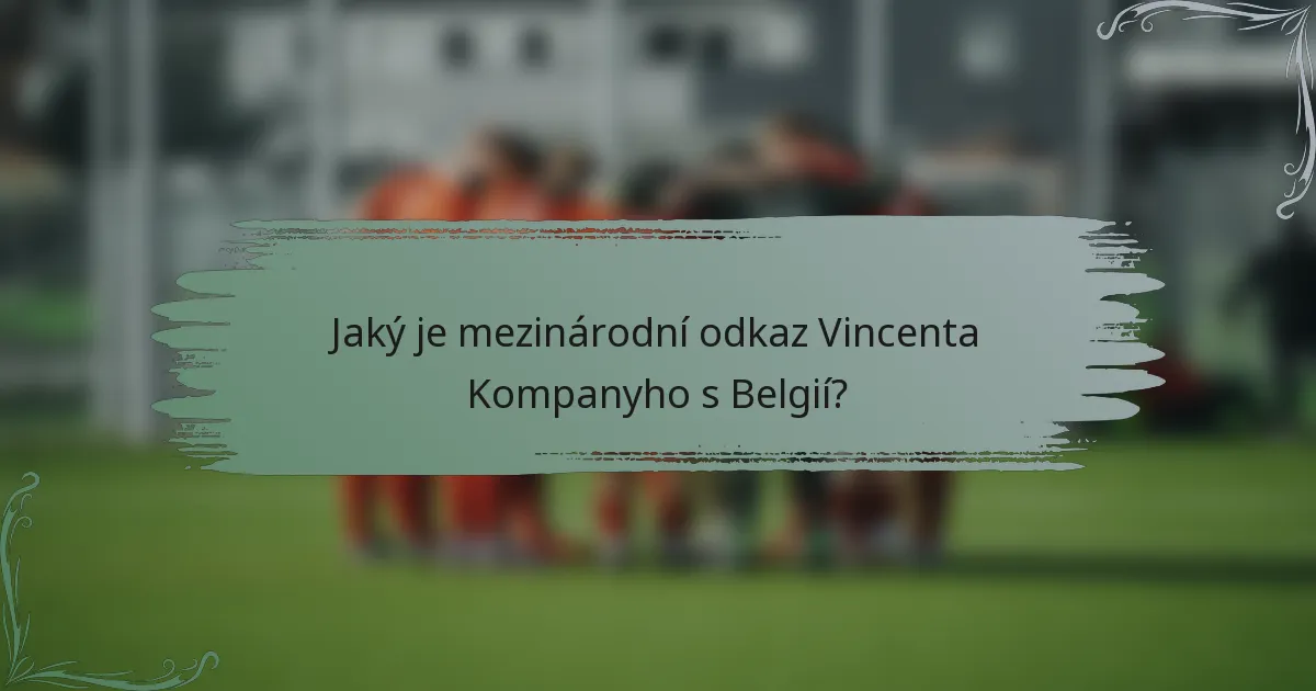 Jaký je mezinárodní odkaz Vincenta Kompanyho s Belgií?