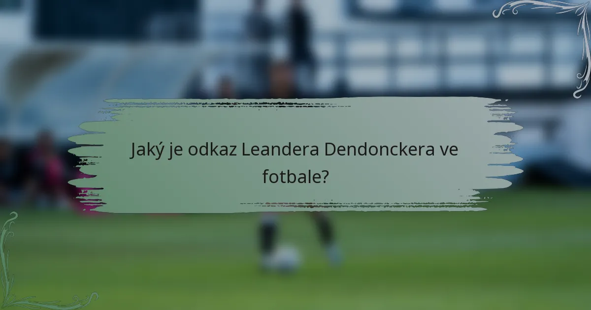 Jaký je odkaz Leandera Dendonckera ve fotbale?