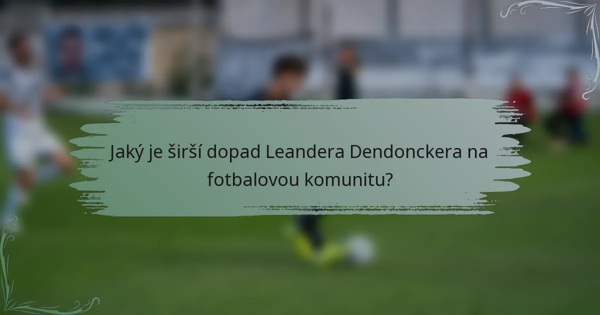 Jaký je širší dopad Leandera Dendonckera na fotbalovou komunitu?