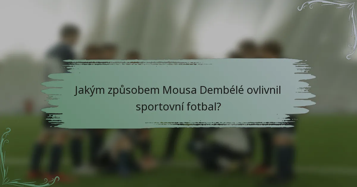 Jakým způsobem Mousa Dembélé ovlivnil sportovní fotbal?