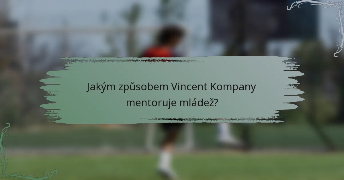 Jakým způsobem Vincent Kompany mentoruje mládež?