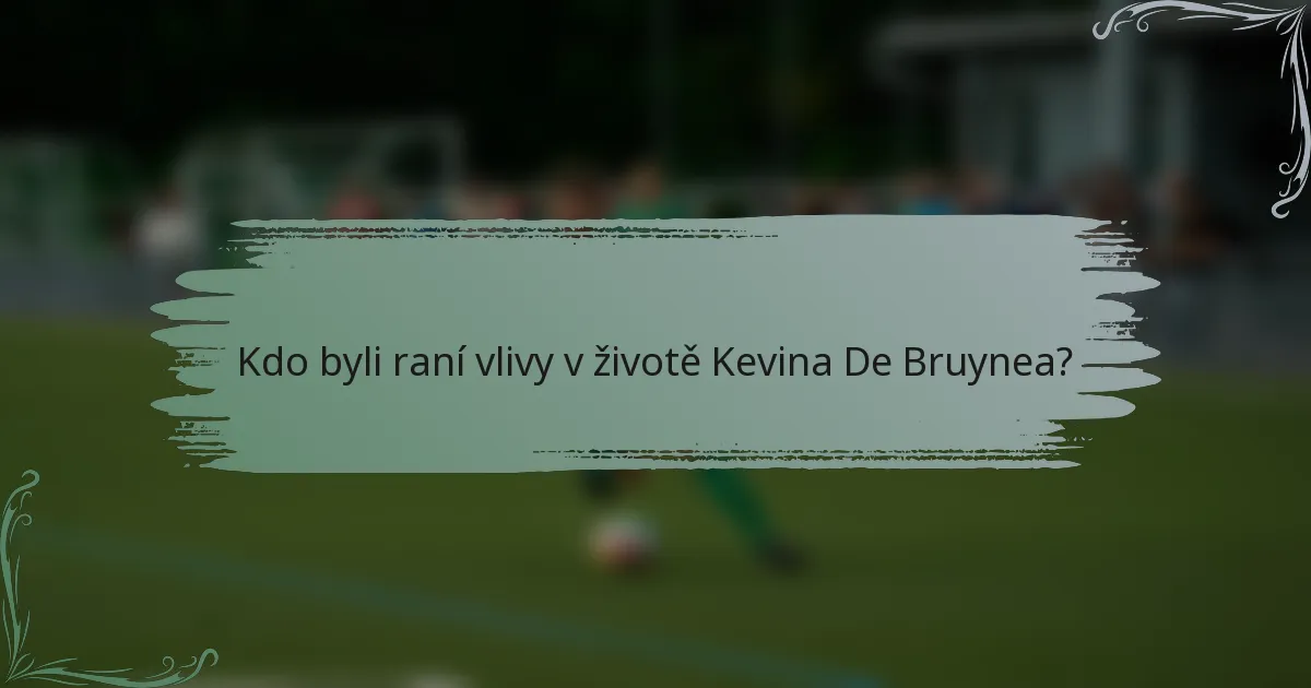 Kdo byli raní vlivy v životě Kevina De Bruynea?
