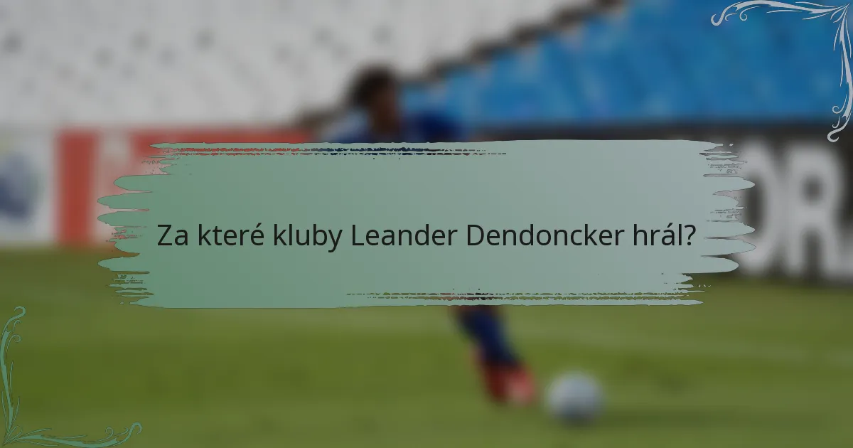 Za které kluby Leander Dendoncker hrál?